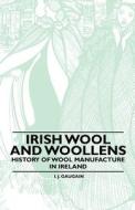 Irish Wool and Woollens - History of Wool Manufacture in Ireland di Anon. edito da Hanlins Press