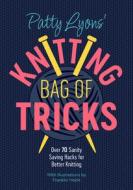 Patty Lyons' Knitting Book of Tricks: Sanity Saving Tips for Better Knitting di Patty Lyons edito da DAVID & CHARLES