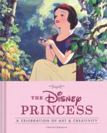 The Disney Princess: A Celebration of Art and Creativity di Charles Solomon edito da CHRONICLE BOOKS