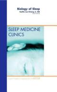 Biology of Sleep, An Issue of Sleep Medicine Clinics di Teofilo L. Lee-Chiong edito da Elsevier Health Sciences