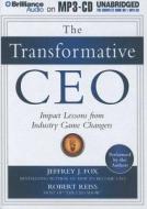 The Transformative CEO: Impact Lessons from Industry Game Changers di Jeffrey J. Fox, Robert Reiss edito da Brilliance Corporation
