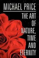 The Art Of Nature, Time And Eternity di Michael Price edito da America Star Books