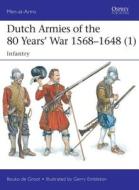 Dutch Armies of the 80 Years' War 1568-1648 1 di Bouko de Groot edito da Bloomsbury Publishing PLC