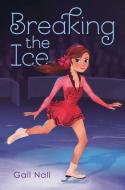 Breaking the Ice di Gail Nall edito da ALADDIN
