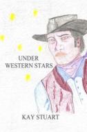 Under Western Stars di Kay Stuart edito da Createspace
