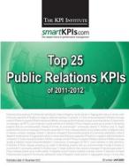 Top 25 Public Relations Kpis of 2011-2012 di The Kpi Institute edito da Createspace