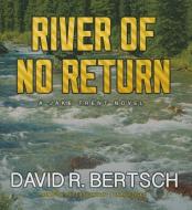 River of No Return: A Jake Trent Novel di David Riley Bertsch edito da Blackstone Audiobooks