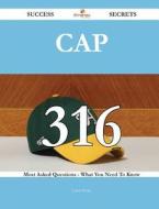Cap 316 Success Secrets - 316 Most Asked Questions On Cap - What You Need To Know di Carol Howe edito da Emereo Publishing
