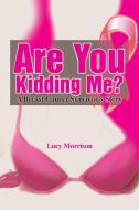 Are You Kidding Me? di Lucy Morrison edito da Xlibris