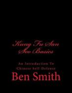 Kung Fu San Soo Basics: An Introduction to Chinese Self-Defense di MR Ben Smith edito da Createspace