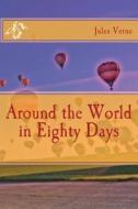 Around the World in Eighty Days di Jules Verne edito da Createspace