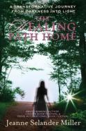 The Healing Path Home: A Transformative Journey from Darkness Into Light di Jeanne Selander Miller edito da Createspace