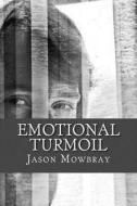 Emotional Turmoil di Jason Mowbray edito da Createspace