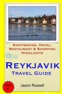 Reykjavik Travel Guide: Sightseeing, Hotel, Restaurant & Shopping Highlights di Jason Russell edito da Createspace