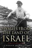Stories from the Land of Israel di Chanan Morrison edito da Createspace Independent Publishing Platform