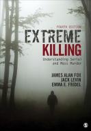 Extreme Killing di James Alan Fox edito da SAGE Publications, Inc