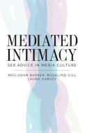 Mediated Intimacy: Sex Advice in Media Culture di Meg-John Barker, Rosalind Gill, Laura Harvey edito da POLITY PR