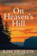 On Heaven's Hill di Kim Heacox edito da ALASKA NORTHWEST BOOKS