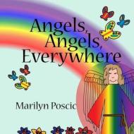 Angels, Angels, Everywhere di Marilyn Poscic edito da Createspace