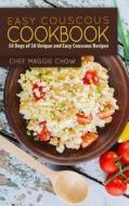 Easy Couscous Cookbook: 50 Days of 50 Unique and Easy Couscous Recipes di Chef Maggie Chow edito da Createspace