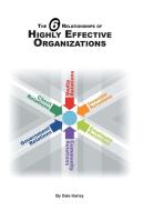 The 6 Relationships of Highly Effective Organizations di Dale Harley edito da FriesenPress