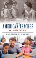 The American Teacher di Lawrence R. Samuel edito da Rowman & Littlefield