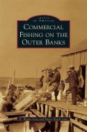 Commercial Fishing on the Outer Banks di R. Wayne Gray, Nancy Beach Gray edito da ARCADIA PUB (SC)