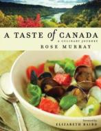 A Taste of Canada: A Culinary Journey di Rose Murray edito da WHITECAP BOOKS