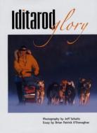 Iditarod Glory di Brian Patrick O'Donoghue edito da Graphic Arts Books