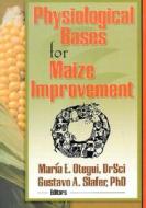 Physiological Bases for Maize Improvement di Gustavo A. Slafer edito da CRC Press