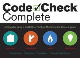 Code Check Complete: An Illustrated Guide to Building, Plumbing, Mechanical, and Electrical Codes di Redwood Kardon, Douglas Hansen, Michael Casey edito da Taunton Press