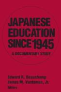 Japanese Education since 1945 di Edward R. Beauchamp, James M. Vardaman edito da Taylor & Francis Inc