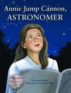 Annie Jump Cannon, Astronomer di Carole Gerber edito da PELICAN PUB CO
