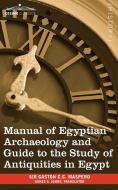 Manual of Egyptian Archaeology and Guide to the Study of Antiquities in Egypt di Gaston Camille Charles Maspero edito da Cosimo Classics