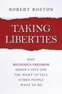 Taking Liberties di Robert Boston edito da Prometheus Books
