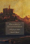 Untimely Lightenings di Anna Rist edito da Angelico Press