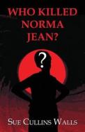 Who Killed Norma Jean? di Sue Cullins Walls edito da America Star Books