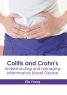 Colitis and Crohn's: Understanding and Managing Inflammatory Bowel Disease edito da HAYLE MEDICAL