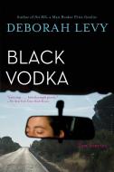 Black Vodka: Ten Stories di Deborah Levy edito da BLOOMSBURY