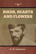 Birds, Beasts and Flowers di D. H. Lawrence edito da Bibliotech Press