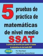 5 pruebas de práctica de matemáticas de nivel medio SSAT di Reza Nazari edito da Arpress