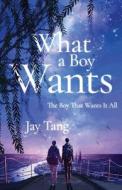 What a Boy Wants: The Boy That Wants It All di Jay Tang edito da BOOKBABY