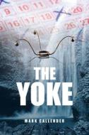 THE YOKE di MARK CALLENDER edito da LIGHTNING SOURCE UK LTD
