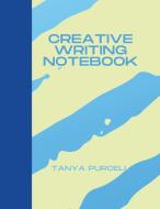 Creative Writing Notebook di Tanya Purcell edito da Lulu.com