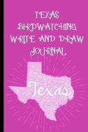 Texas Bird Watching Write and Draw Journal: Record Your Bird Watching Experience Through Words and Images to Create a La di Nature Journals edito da LIGHTNING SOURCE INC