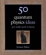 50 Quantum Physics Ideas You Really Need to Know di Joanne Baker edito da Quercus Publishing