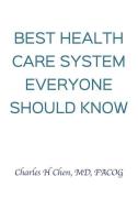 Best Health Care System Everyone Should Know di Charles H. Chen edito da INDEPENDENTLY PUBLISHED