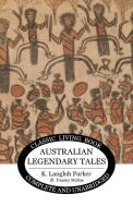 Australian Legendary Tales di K. Langloh Parker edito da Living Book Press