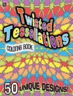 Twisted Tessellations Coloring Book: 50 Unique Designs di Mary Robertson edito da Jumeaux Media, LLC