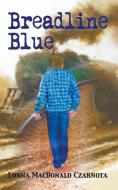 Breadline Blue di Lorna MacDonald Czarnota edito da Little Creek Books